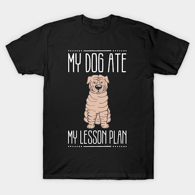 My Dog Ate My Lesson Plan Funny Teacher Shar-Pei Pun T-Shirt by wygstore